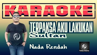 Terpaksa Aku Lakukan KARAOKE Sultan Nada Rendah