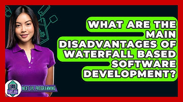 What Are The Main Disadvantages Of Waterfall Based Software Development? - Next LVL Programming