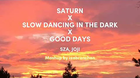 sza, joji - saturn x slow dancing in the dark x good days (mashup by ixabrenchan)