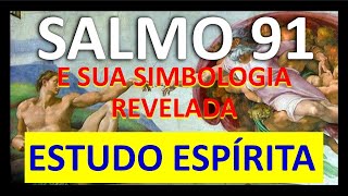 SALMO 91, E SUA SIMBOLOGIA REVELADA, ESTUDO ESPÍRITA - LUCIANO GRISOLIA MINOZZO