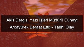 Akis Dergisi Yazı İşleri Müdürü Cüneyt Arcayürek Beraat Etti - Tarihi Olay