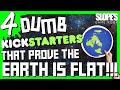 4 DUMB Kickstarters that prove the earth is FLAT! - SGR (NEW)