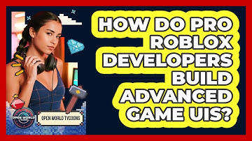 How Do Pro Roblox Developers Build Advanced Game UIs? - Open World Tycoons