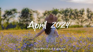 April 2024 Indie/Pop/Folk Playlist to refresh yourself and relieve stress