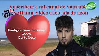 Contigo Quiero Amanecer Canta Dante Noxe