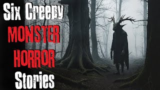 Six Creepy Monster Horror Stories Creepypasta Scary Story