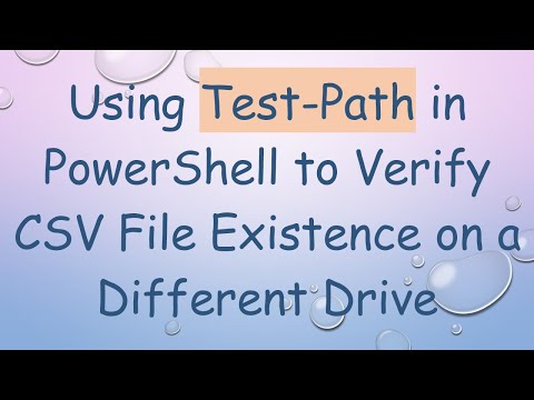 Using Test-Path in PowerShell to Verify CSV File Existence on a Different Drive