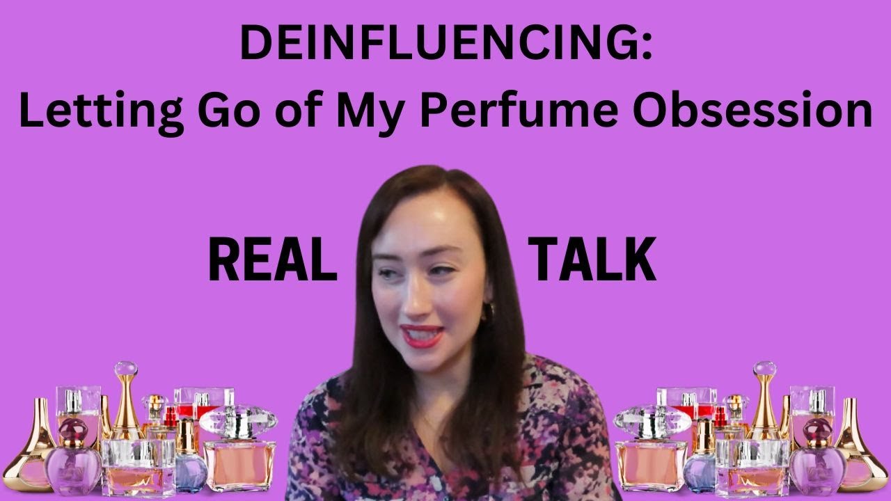 DEINFLUENCING: Letting Go of My Perfume Obsession