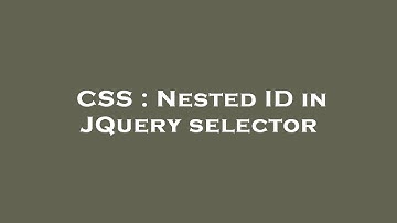 CSS : Nested ID in JQuery selector