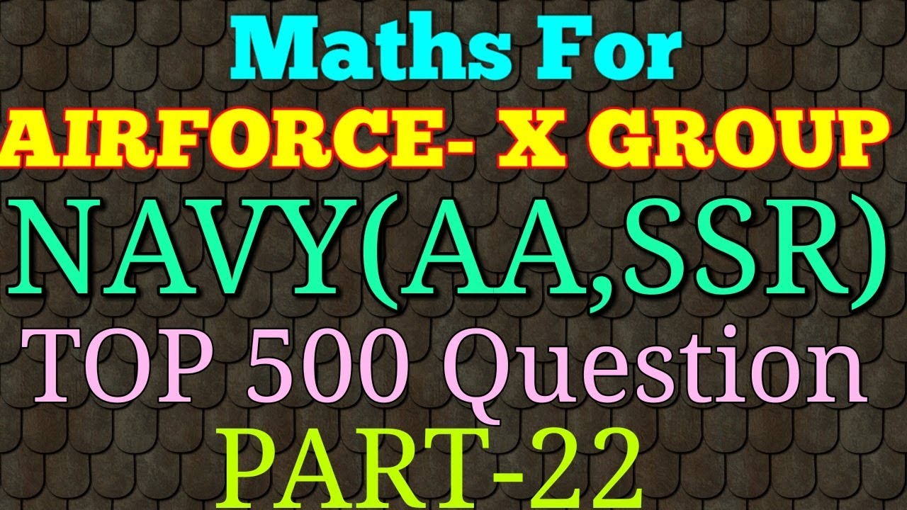 Airforce X, NavyAA,SSR maths Top 500 Question Part 22