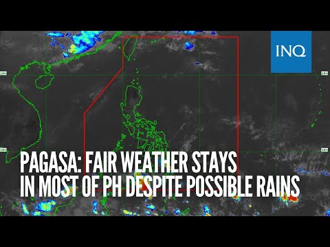 Pagasa: Fair weather stays in most of PH despite possible rains