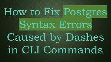 How to Fix Postgres Syntax Errors Caused by Dashes in CLI Commands