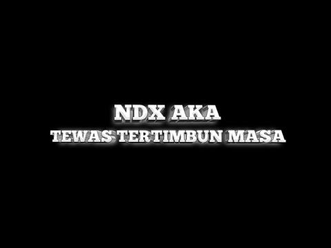 Lirik Lagu Tewas Tertimbun Masa Lalu NDX AKA (Official Video Lirik Lagu) Edit By Mood Lagu