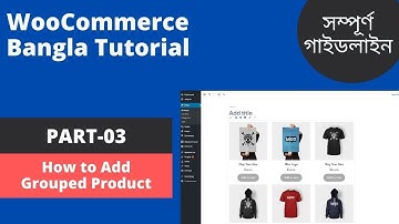 WooCommerce Bangla Tutorial [Part-3]. How to add Grouped Product in Woocommerce.