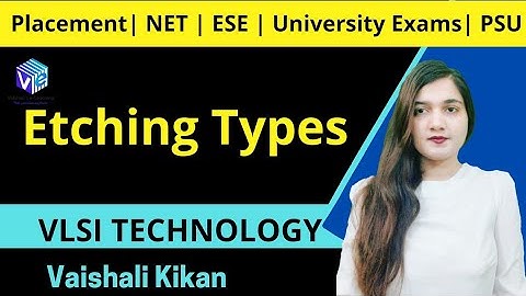 Etching Types | IC Fabrication I VLSI Technology I ESE NET