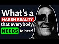 Whats a harsh reality that everybody needs to hear  reddit podcast