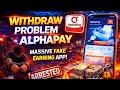 Alphapay App Withdrawal Problem 😭| Alphapay App Real or Fake | Swaypay Cedarpay Rhinopay Tukpay