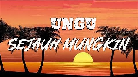 Sejauh Mungkin - Ungu (Lirik)