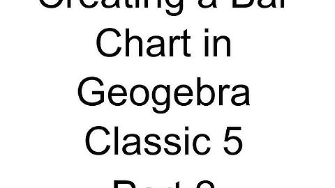 Creating a Bar Chart in Geogebra Classic 5 part 2