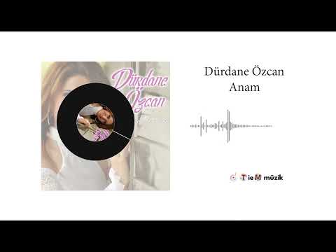 Dürdane Özcan - Anam - Official Audio