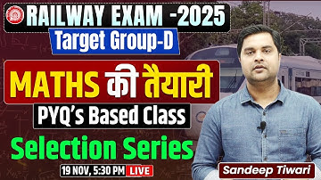 🚂 Railway Exam 2025 | Target Group-D Maths | PYQ Based Class | Selection Series by Sandeep Tiwari