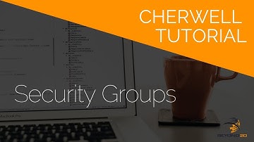 Cherwell Tutorial: Security Groups