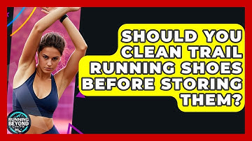 Should You Clean Trail Running Shoes Before Storing Them? - Running Beyond Limits