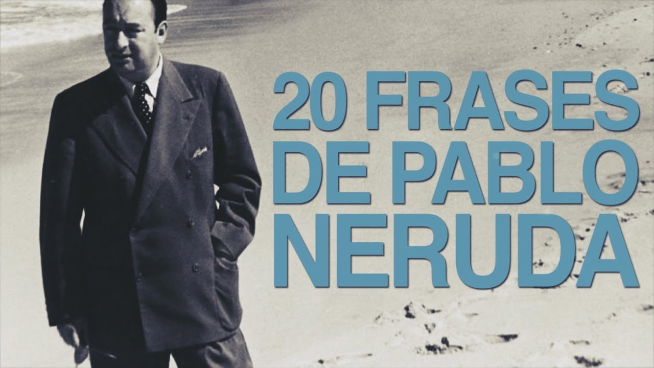 20 Frases de Pablo Neruda que te llegarán al corazón 😍 - YouTube