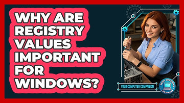 Why Are Registry Values Important For Windows? - Your Computer Companion