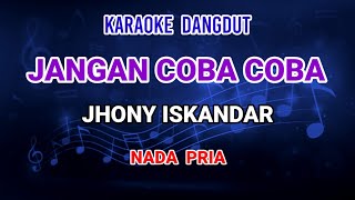 Jangan Coba Coba - Jhony Iskandar Karaoke