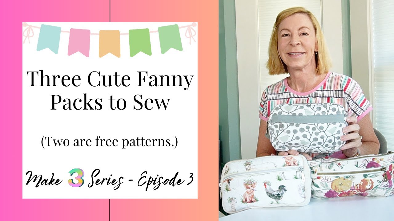 Three Fanny Pack Patterns To Sew | Great for Gifts | Make 3 Series - Episode 3