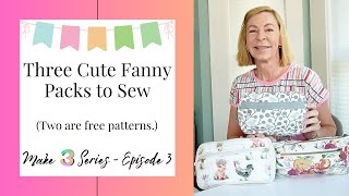 Three Fanny Pack Patterns To Sew | Great for Gifts | Make 3 Series - Episode 3