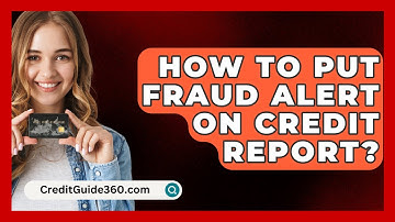 How To Put Fraud Alert On Credit Report? - CreditGuide360.com