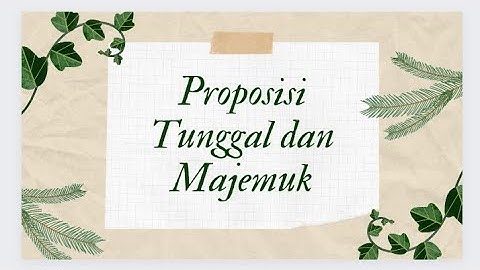 Contoh proposisi Tunggal dan Majemuk