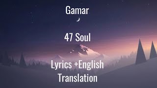 Gamar | 47SOUL | Lyrics + English Translation