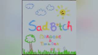 Borgore-Sad Bitch (feat. Tima Dee)