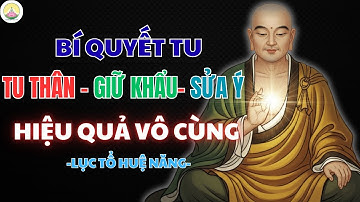 LỤC TỔ HUỆ NĂNG DẠY: BÍ QUYẾT TU "TU THÂN – GIỮ KHẨU – SỬA Ý" HIỆU QUẢ VÔ CÙNG | CHÁNH NIỆM NGÀY MỚI