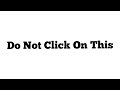 You Are Not Allowed To Click on This !!