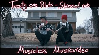 Musicless Musicvideo/ TWENTY ONE PILOTS - Stressed Out