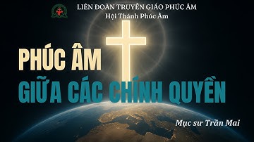 🔴Phúc Âm Giữa Các Chính Quyền | Mục Sư Trần Mai | Liên Đoàn Truyền Giáo Phúc Âm