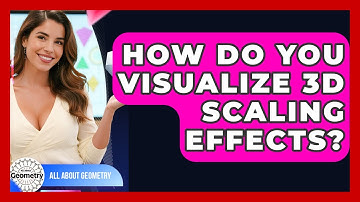 How Do You Visualize 3D Scaling Effects? - All About Geometry
