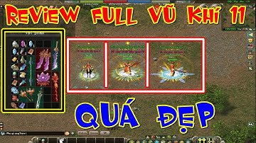 REVIEW Tất Cả Trang Bị Vũ Khí Lever 11 Rơi Máp Trường Bạch Nam Bắc Trong Võ Lâm Truyền Kỳ 2.0