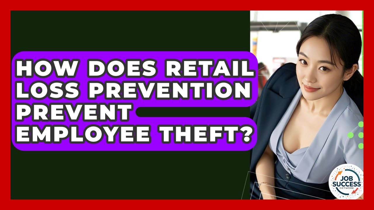 How Does Retail Loss Prevention Prevent Employee Theft? - Job Success Network