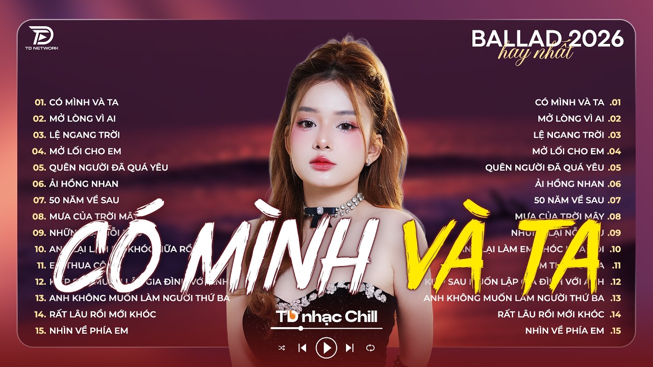 Nhạc Trẻ Ballad Việt Gây Bão Hay Nhất 2026 | Có Mình Và Ta, Mở Lòng Vì Ai - Ballad Chill Nhẹ Nhàng