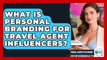 What Is Personal Branding For Travel Agent Influencers? - Travel Agents Playbook