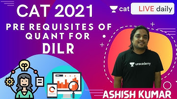CAT 2021 |  Pre Requisites of Quant for DILR | Unacademy CAT | By Ashish Sir