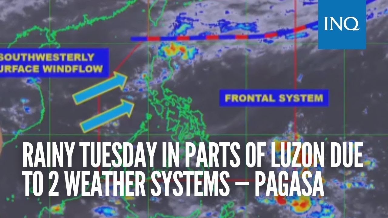 Rainy Tuesday in parts of Luzon due to 2 weather systems — Pagasa - YouTube