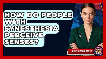 How Do People With Synesthesia Perceive Senses? - Did Ya Know This