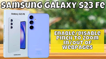 How to Enable/Disable Pinch to Zoom In/Out Of Webpages For Samsung Internet Samsung Galaxy S23 FE