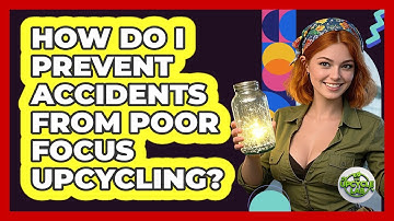 How do I prevent accidents from poor focus upcycling?